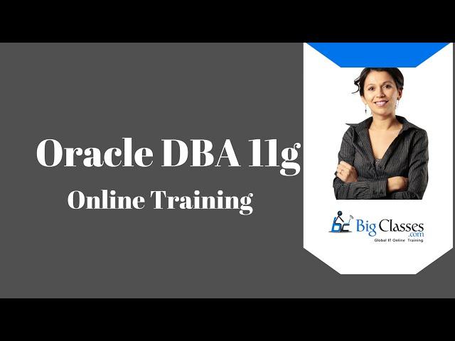 Oracle DBA 11g Training Tutorial - Oracle DBA Training Videos - BigClasses