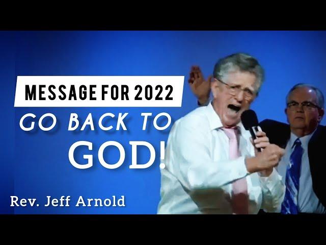 GO BACK TO GOD! | Rev. Jeff Arnold Message for year 2022 | BOTT 2022 Preaching #apostolic #upci