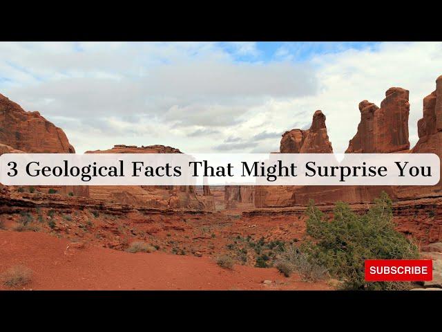 3 Geological Facts That Might Surprise You