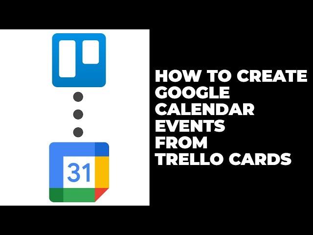 How To Add Google Calendar events from Trello - Integrate Trello with Google Calendar