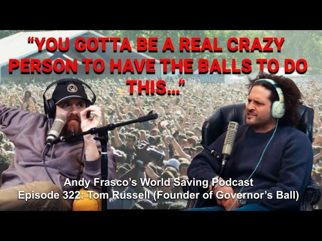 Wild Stories from Governor's Ball with Co-Founder Tom Russell (World Saving Podcast EP 322)
