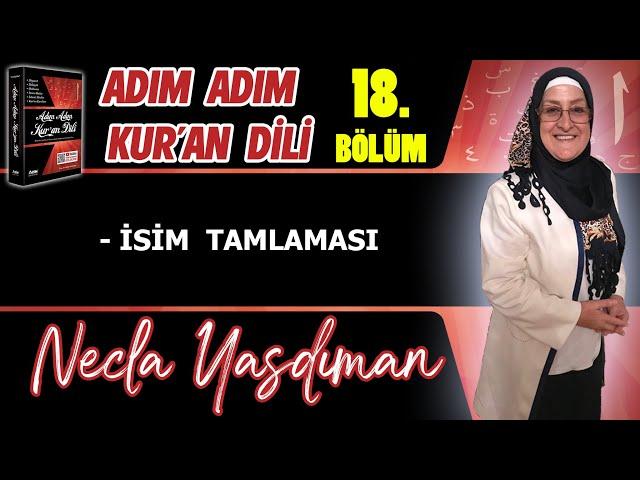 Adım Adım Kur'an Dili Kitabından 18.BÖLÜM (Sayfa 174-184 Arası) Necla Yasdıman ile Arapça Dersleri