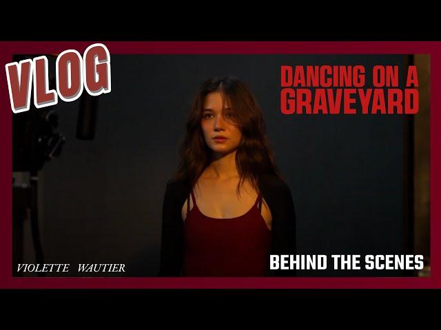 Violette Wautier’s VLOG “DANCING ON A GRAVEYARD” Behind The Scenes