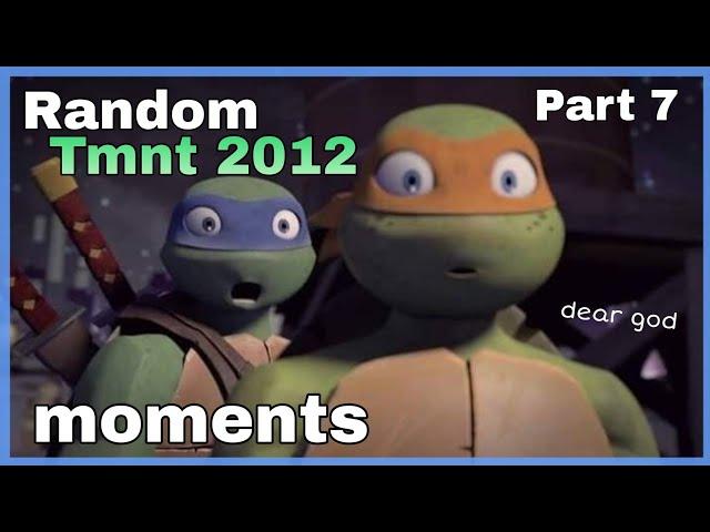 Random TMNT 2012 Moments [Part 7]