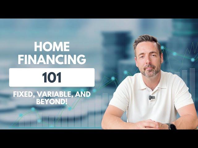 Home Financing 101: Fixed, Variable, and Beyond!