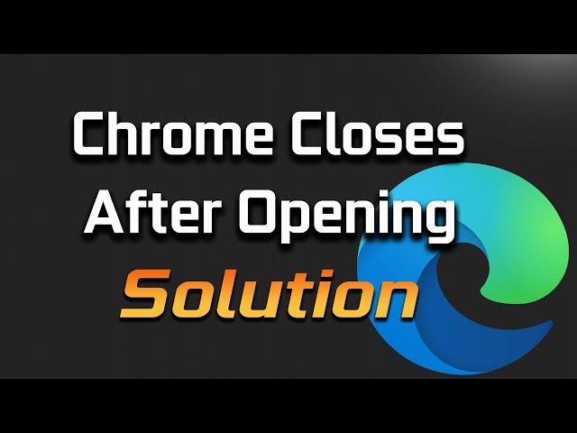 FIX Microsoft Edge Closes Immediately After Opening [SOLVED]