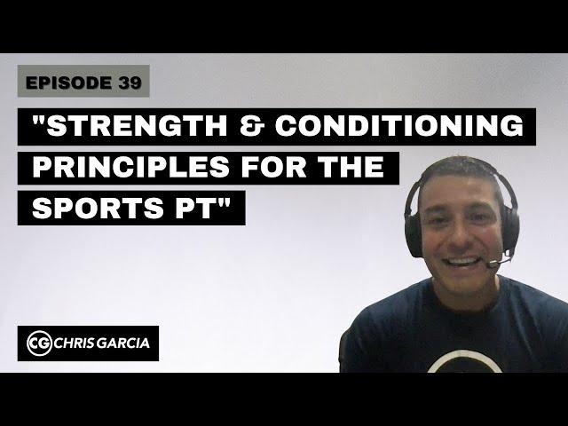 EP039: “Strength And Conditioning Principles For The Sports PT” | Dr. Chris Garcia