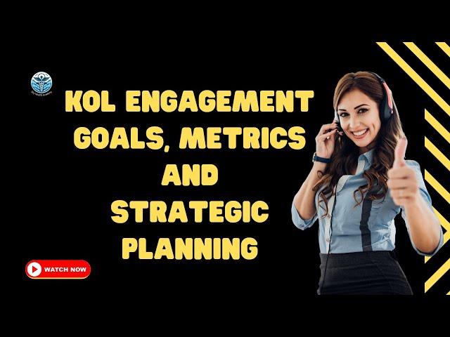 Strategic Key Opinion Leader Engagement: KOL Engagement Goals, Metrics and Strategic Planning