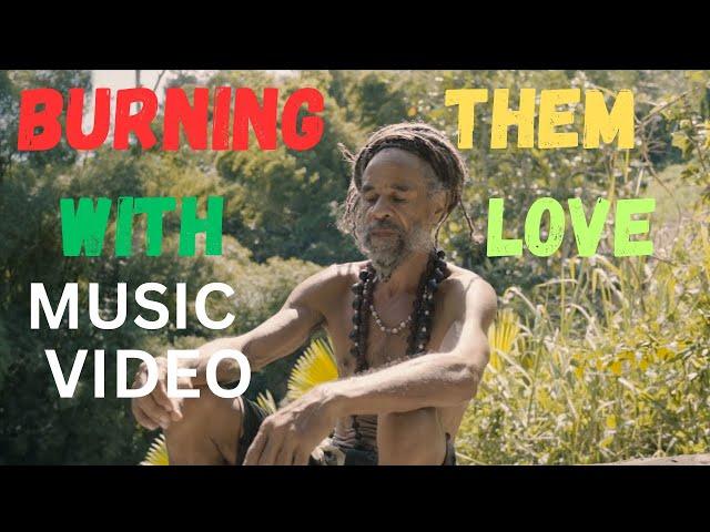 BURNING THEM WITH LOVE - Music Video  - Iyah Fire