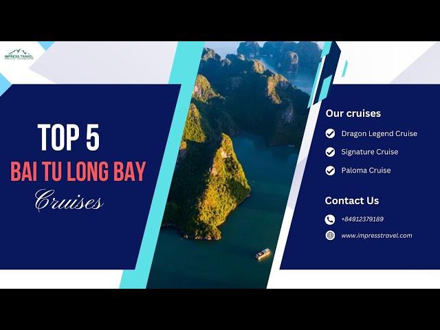 Bai Tu Long Bay Cruises: Top 5 best cruises in Bai Tu Long Bay