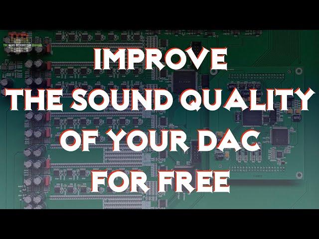 Improve the sound quality of your DAC for free