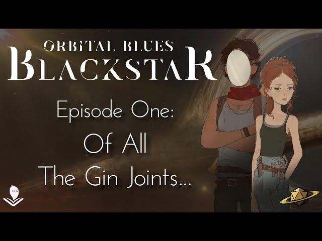 Orbital Blues: Blackstar | Episode 1 | Of All The Gin Joints