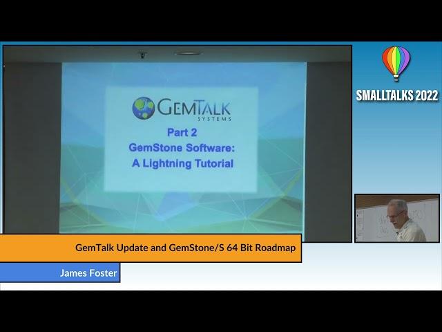 GemTalk Update and GemStone/S 64 Bit Roadmap - James Foster