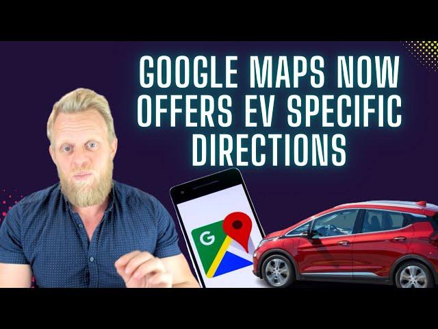 BIG change made to Google Maps for electric vehicle route planning