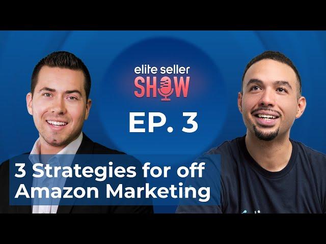 Ian Smith, 3 Strategies for Off Amazon Marketing| Elite Seller Show EP. 03