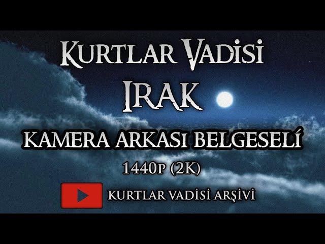 Kurtlar Vadisi Irak | Kamera Arkası Belgeseli [1440p]