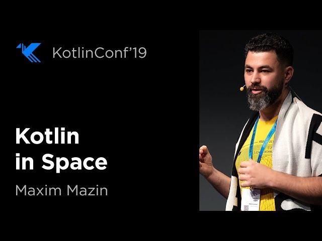 KotlinConf 2019: Kotlin in Space by Maxim Mazin