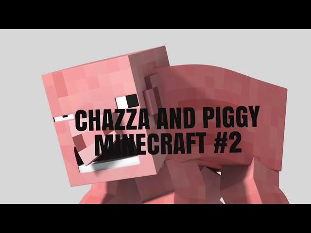 CHAZZA AND PIGGY MINECRAFT