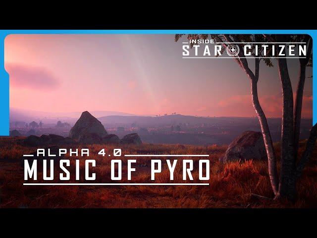 Inside Star Citizen: Alpha 4.0 - Music of Pyro