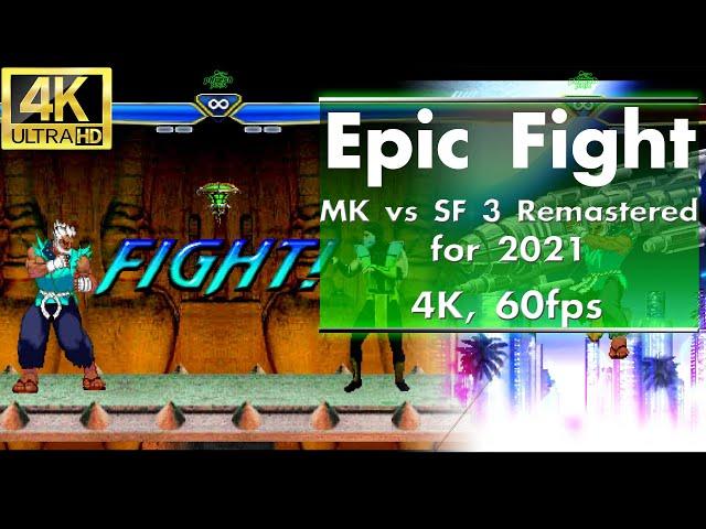 Epic Fight - MK vs SF 3 Remastered for 2021 (4K, 60 FPS Enhanced)