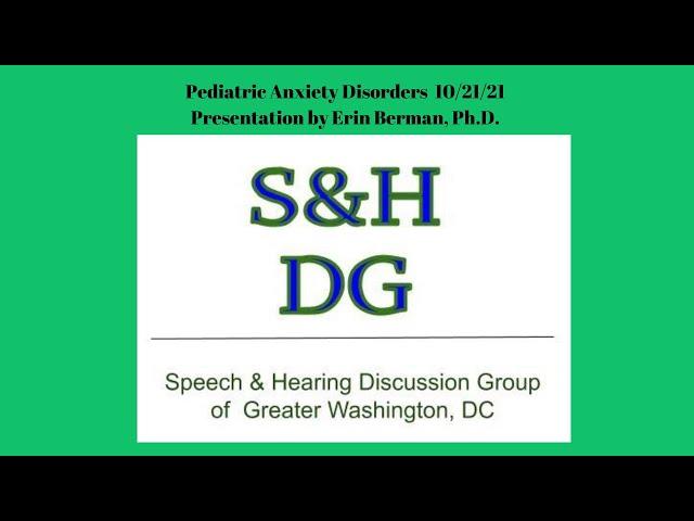 SHDG 10- 21-21 Recording Pediatric Anxiety Disorders by Erin Berman, Ph.D.