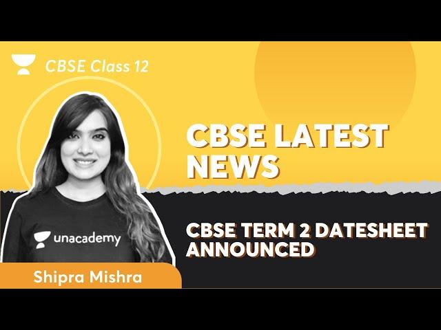 CBSE Latest NEWS | CBSE Term 2 Datesheet Announced | Class 12 | Shipra Mishra | Unacademy #Shorts