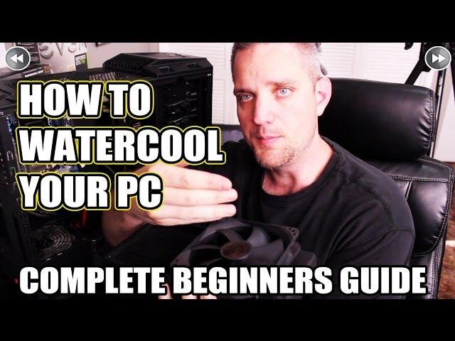 The Complete Beginners How Guide Watercool your PC