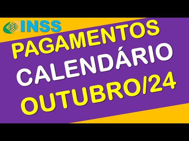 PAGAMENTOS INSS OUTUBRO 2024 CALENDÁRIO COMPLETO