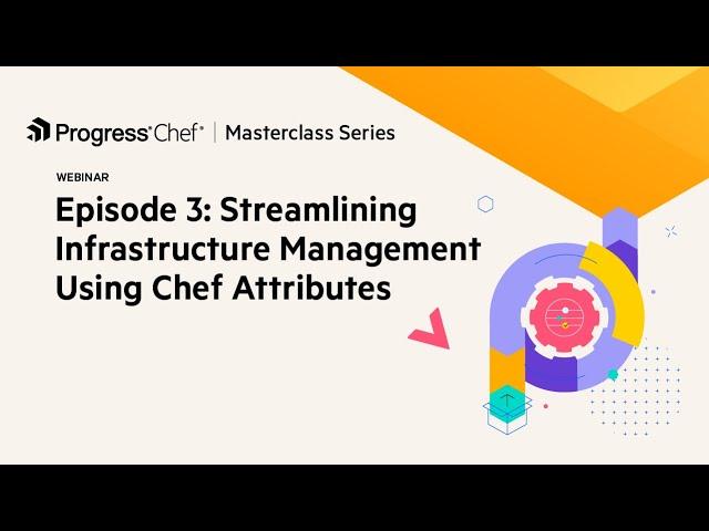 Chef Masterclass: Streamlining Infrastructure Management Using Progress Chef Attributes