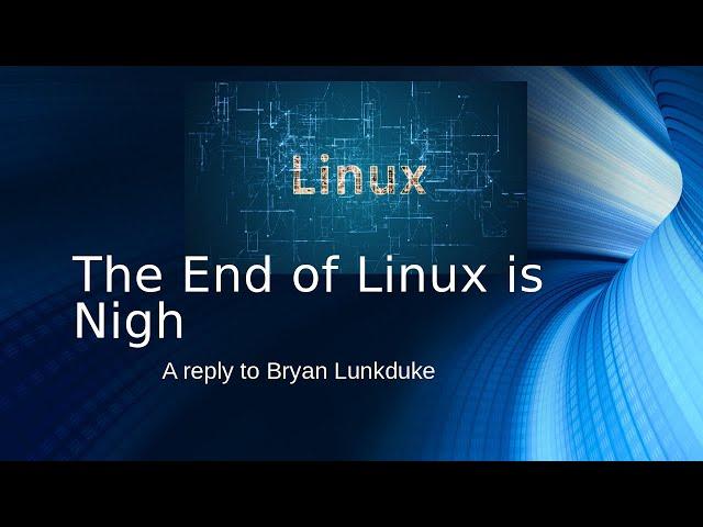 Is the End of LInux Nigh?