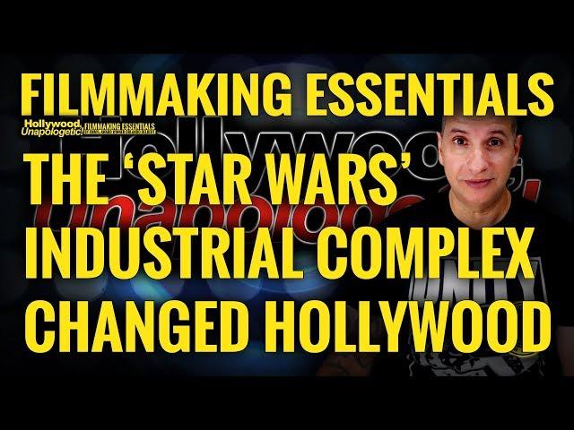 Filmmaking Essentials: Film History: ‘Star Wars’ Industrial Complex Changed Hollywood