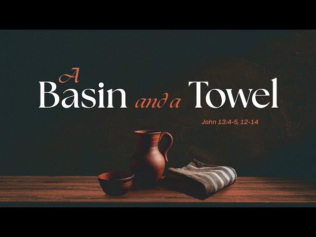 A Basin and A Towel | Pastor Kris Palmer