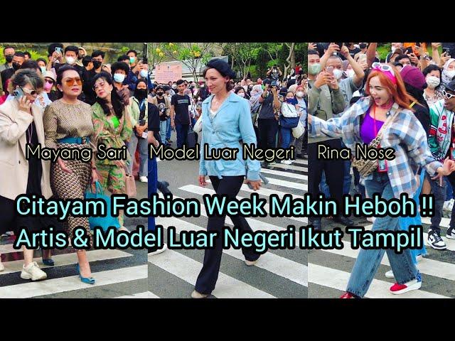 SEMAKIN HEBOH ! ARTIS DAN MODEL LUAR NEGERI IKUT TAMPIL DI CITAYAM FASHION WEEK