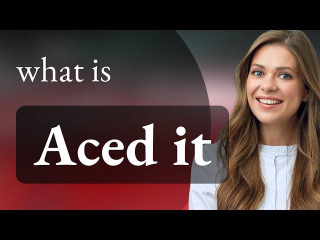 "Aced It!" - Understanding a Popular English Phrase