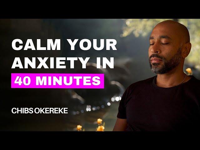 40 minute guided meditation to calm anxiety | Your Path to Anxiety Relief with Chibs Okereke