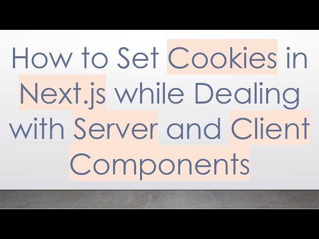 How to Set Cookies in Next.js while Dealing with Server and Client Components