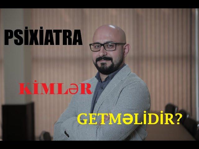 Psixiatr Dr.Ruslan Əliyev: Psixiatra kimlər müraciət etməlidir