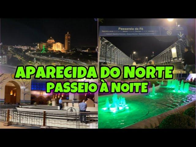 APARECIDA DO NORTE | PASSEIO À NOITE/ PASSARELA DA FÉ/ BASÍLICA