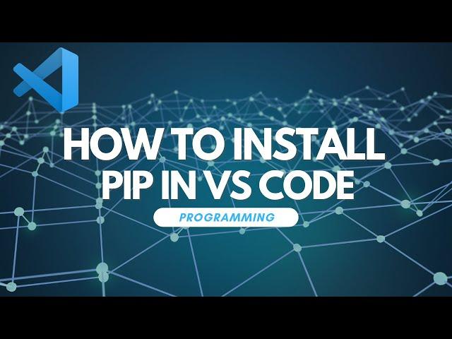 How to Install Pip in Visual Studio Code