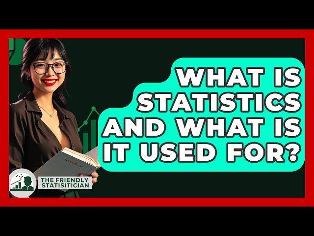 What Is Statistics And What Is It Used For? - The Friendly Statistician