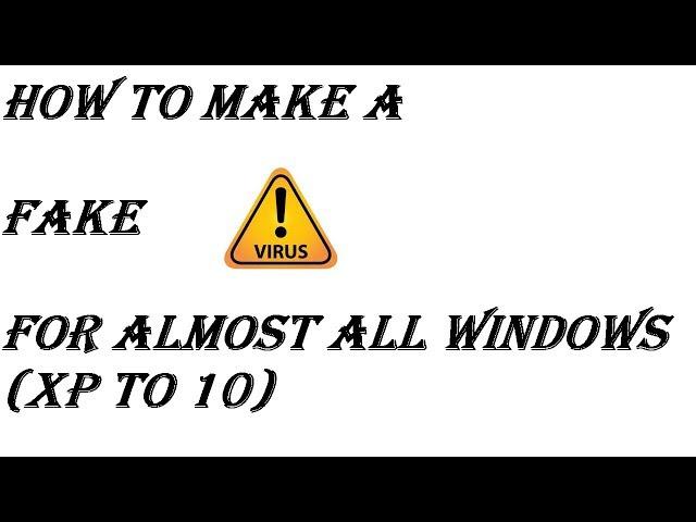 How to make a fake virus in windows (Windows XP to Windows 10)