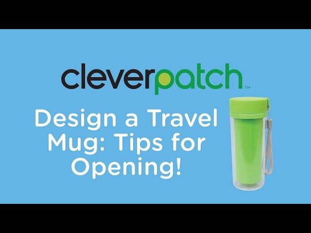 Product Spotlight - Design A Travel Mug: Tips for Opening!