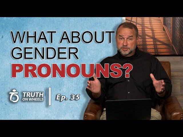 Should Christians Use Gender-Preferred Pronouns? | Truth on Wheels