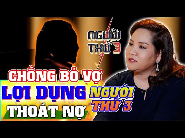 NGƯỜI THỨ 3 - TẬP 87 : Chồng bỏ vợ, lợi dụng người thứ ba để thoát nợ