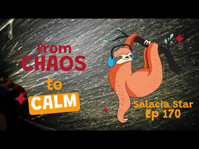 CHAOS TO CALM [Episode 170] Sailing Salacia Star