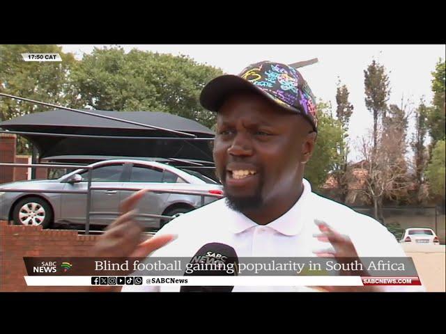 Blind football gaining popularity in South Africa