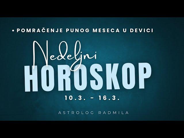 Astrolog Radmila - Nedeljni horoskop od 10.3. do 16.3. POMRAČENJE PUNOG MESECA U DEVICI