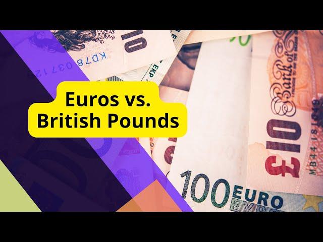 The Difference between Euros and British Pounds (Euro v GBP)