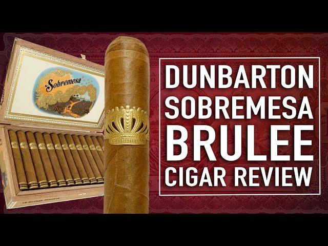 Dunbarton Sobremesa Brulee Cigar Review