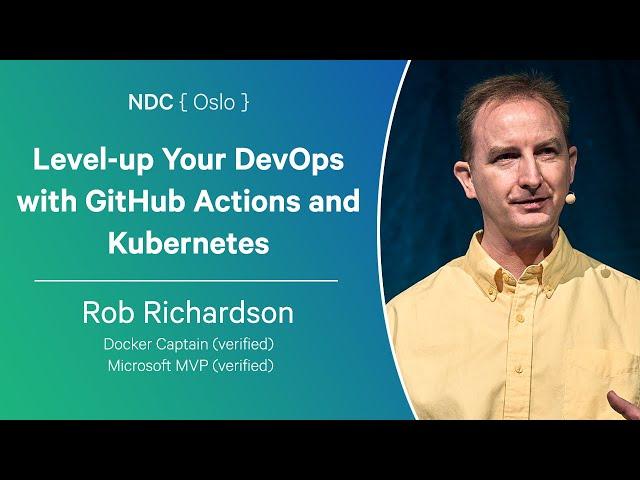 Level-up Your DevOps with GitHub Actions and Kubernetes - Rob Richardson - NDC Oslo 2024